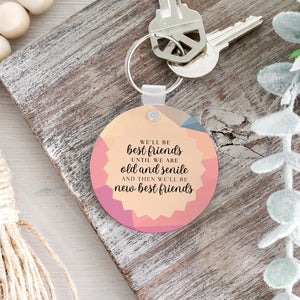 We'll Be Friends Until We're Old & Senile Keychain