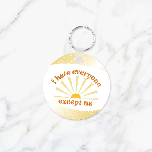 I Hate Everyone Except Us Keychain