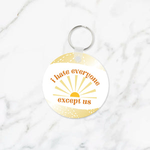 I Hate Everyone Except Us Keychain