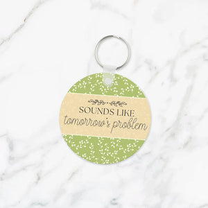 Sounds Like Tomorrow's Problem Keychain