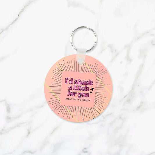 I'd Shank a Bitch For You Keychain