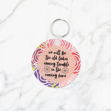 Load image into Gallery viewer, We&#39;ll Be the Old Ladies in the Nursing Home Keychain