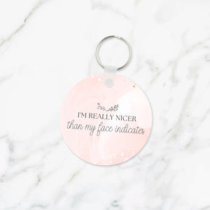 I'm Really Nicer Than My Face Indicates Keychain