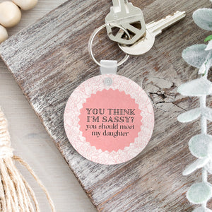 You Think I'm Sassy? You Should Meet My Daughter Keychain