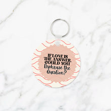 Load image into Gallery viewer, If Love is the Answer Keychain