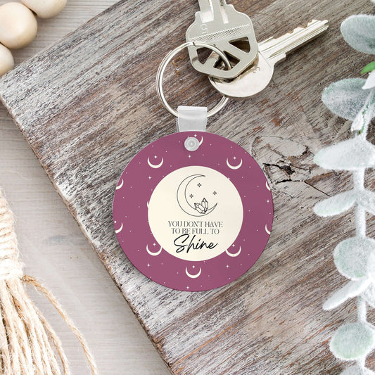 You Don't Have to Be Full to Shine Keychain