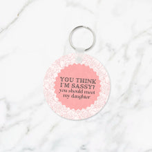 Load image into Gallery viewer, You Think I&#39;m Sassy? You Should Meet My Daughter Keychain