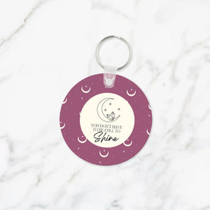 You Don't Have to Be Full to Shine Keychain