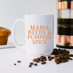 Mama Needs a Pumpkin Spice