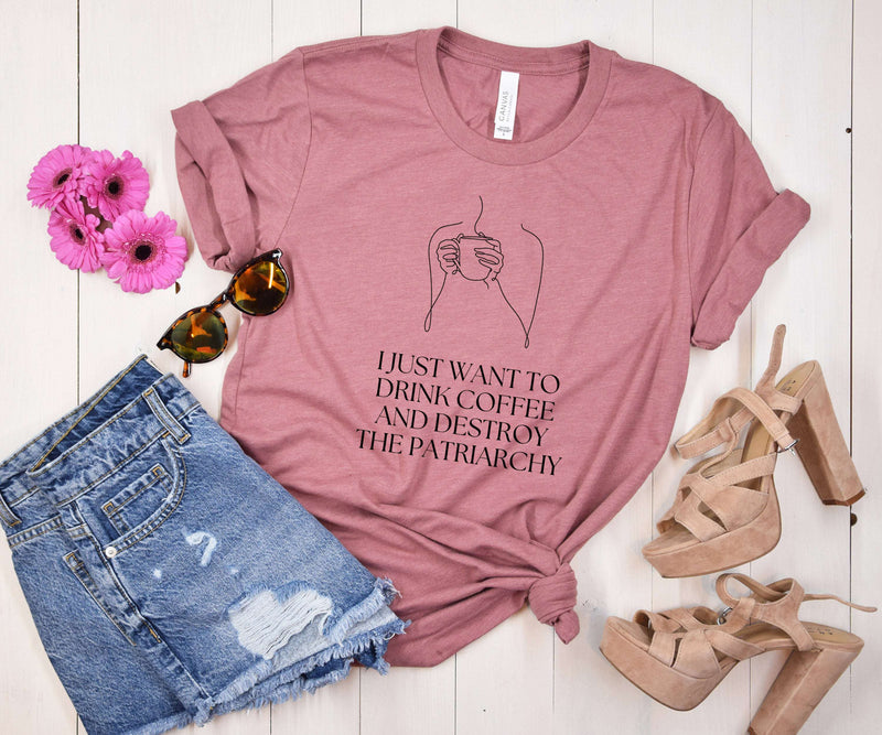 I Just Want to Drink Coffee and Smash the Patriarchy