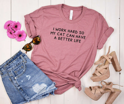 I Work Hard So My Cat Can Have a Better Life