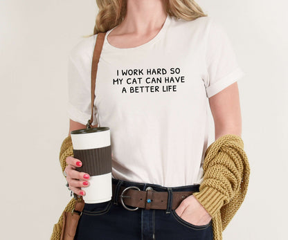 I Work Hard So My Cat Can Have a Better Life