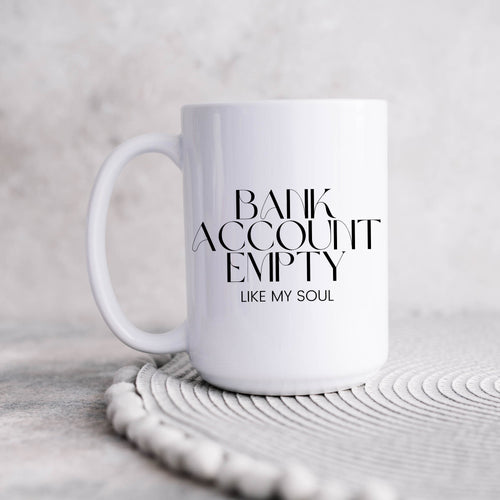 Bank Account Empty Like My Soul Coffee Mug