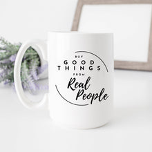 Load image into Gallery viewer, Buy Good Things from Real People Mug