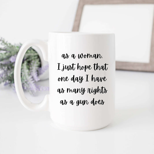 As a Woman I Just Hope That One Day... Mug