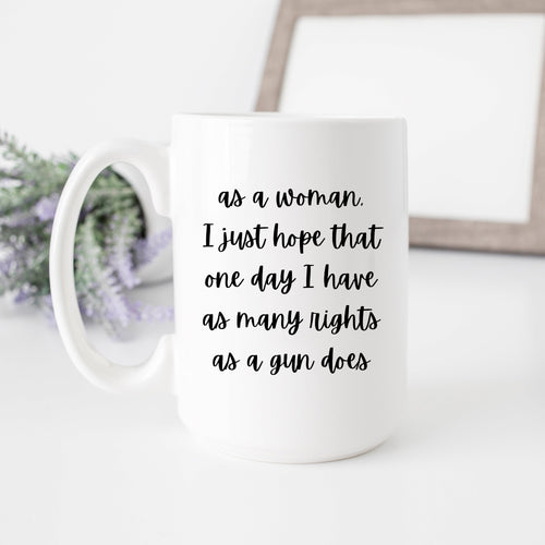 As a Woman I Just Hope That One Day... Mug