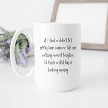 Load image into Gallery viewer, If I Had a Dollar Mug