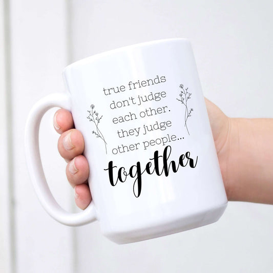 True Friends Don't Judge Each Other Mug