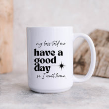 Load image into Gallery viewer, My Boss Said Have a Nice Day Mug