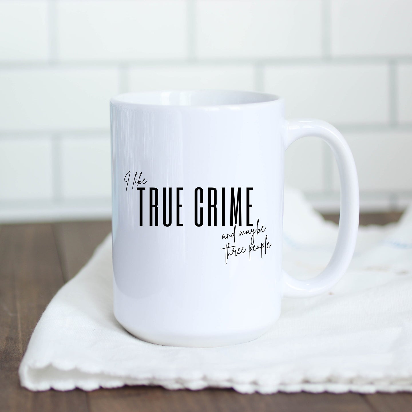 I Like True Crime and Maybe Three People Mug