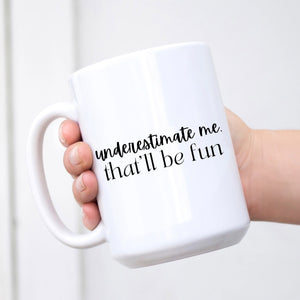 Underestimate Me That'll Be Fun Mug