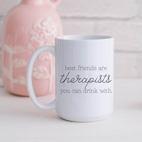Best Friends are Therapists You Can Drink With Mug