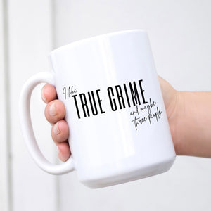 I Like True Crime and Maybe Three People Mug