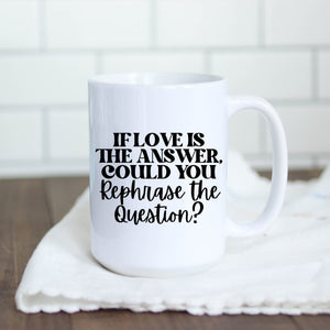 If Love is the Answer Mug
