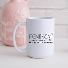 Load image into Gallery viewer, Feminism is my Second Favorite F Word Mug