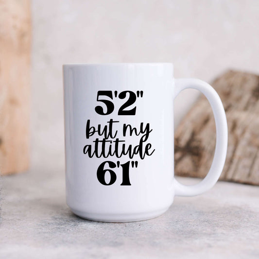 5'2" But My Attitude 6'1" Coffee Mug