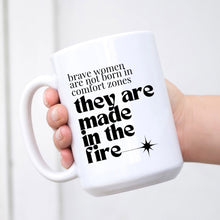 Load image into Gallery viewer, Brave Women Are Not Born in Comfort Zones Mug
