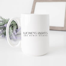 Load image into Gallery viewer, Women&#39;s Rights are Human Rights Mug