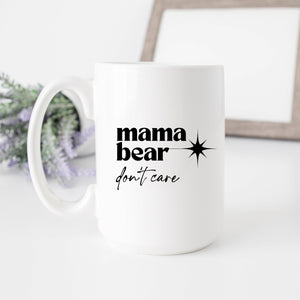Mama Bear Don't Care Mug