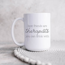 Load image into Gallery viewer, Best Friends are Therapists You Can Drink With Mug