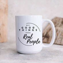 Load image into Gallery viewer, Buy Good Things from Real People Mug