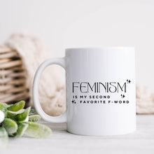 Load image into Gallery viewer, Feminism is my Second Favorite F Word Mug
