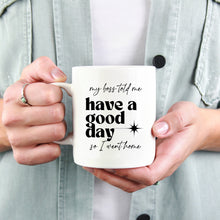 Load image into Gallery viewer, My Boss Said Have a Nice Day Mug