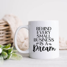 Load image into Gallery viewer, Behind Every Small Business is a Dream Mug