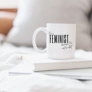 I'm a Feminist Because I'm Not an Idiot Mug