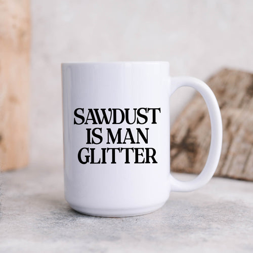 Sawdust is Man Glitter