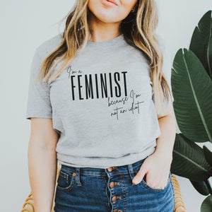 I'm a Feminist Because I'm Not an Idiot Shirt