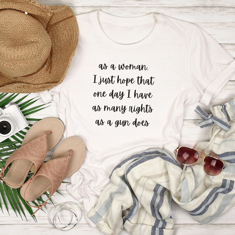 As a Woman I Just Hope That One Day... Shirt