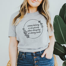 Load image into Gallery viewer, Women Belong in All Places Where Decisions Are Being Made Shirt
