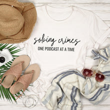 Load image into Gallery viewer, Solving Crimes One Podcast at a Time Shirt