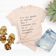 Load image into Gallery viewer, I&#39;m Not Great at Advice. Can I Offer You a Sarcastic Comment? Shirt