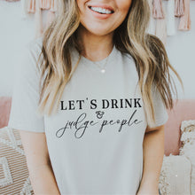 Load image into Gallery viewer, Let&#39;s Drink &amp; Judge People Shirt