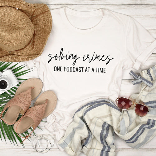 Solving Crimes One Podcast at a Time Shirt