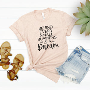 Behind Every Small Business is a Dream Shirt
