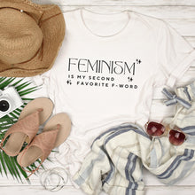 Load image into Gallery viewer, Feminism is my Second Favorite F Word Shirt