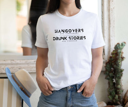 Hangovers are Temporary Drunk Stories Are Forever Shirt